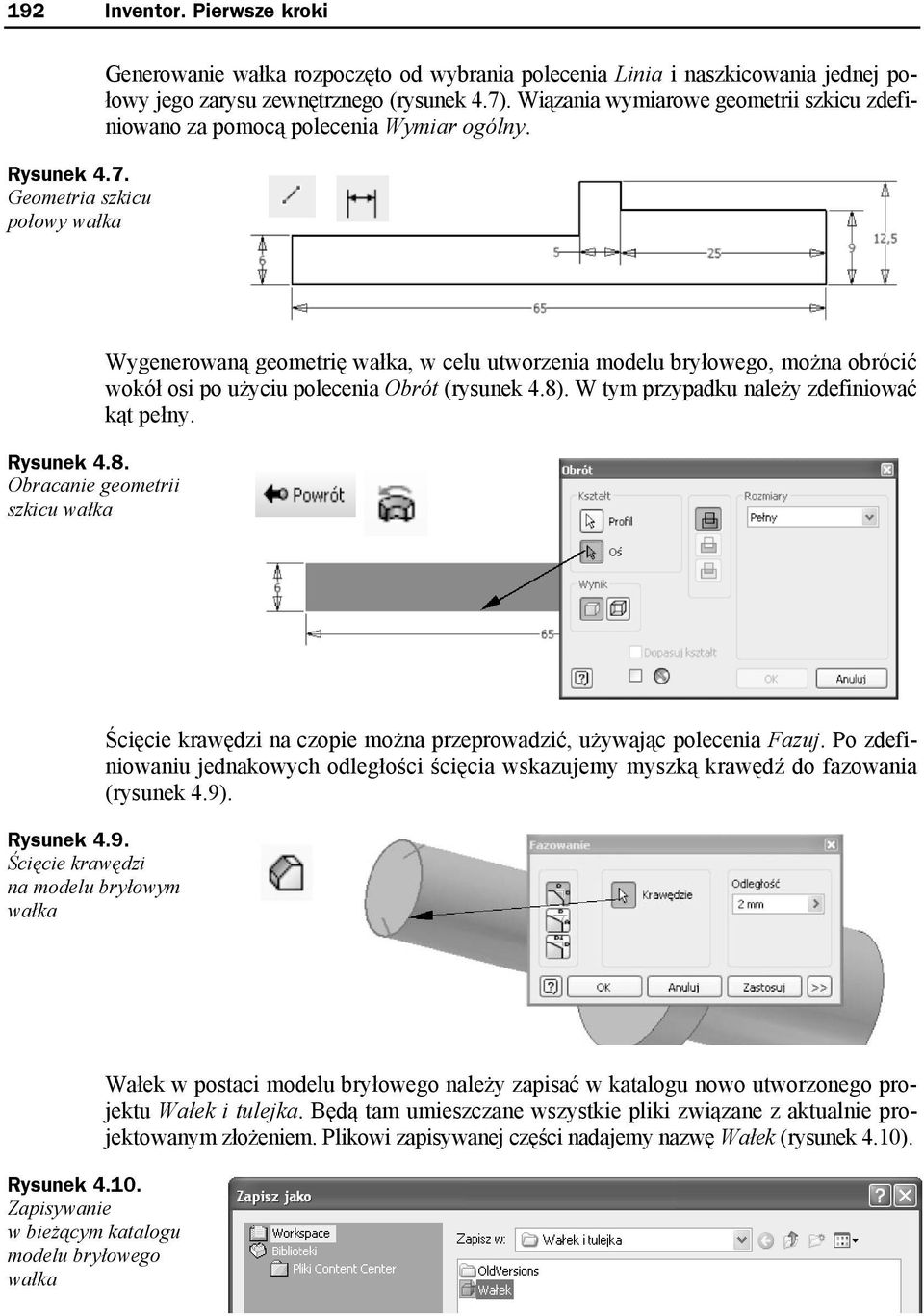 Obracanie geometrii szkicu wałka Wygenerowaną geometrię wałka, w celu utworzenia modelu bryłowego, można obrócić wokół osi po użyciu polecenia Obrót (rysunek 4.8).