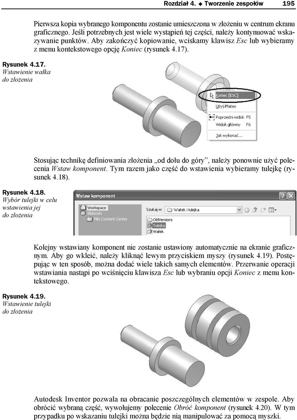 17). Rysunek 4.18. Wybór tulejki w celu wstawienia jej do złożenia Stosując technikę definiowania złożenia od dołu do góry, należy ponownie użyć polecenia Wstaw komponent.