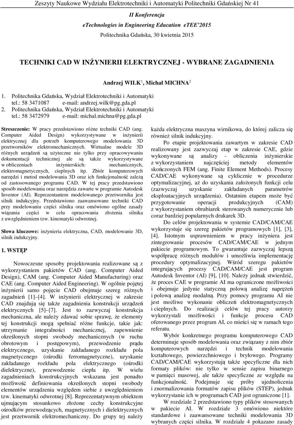 Politechnika Gdańska, Wydział Elektrotechniki i Automatyki tel.: 58 3472979 e-mail: michal.michna@pg.gda.pl Streszczenie: W pracy przedstawiono różne techniki CAD (ang.