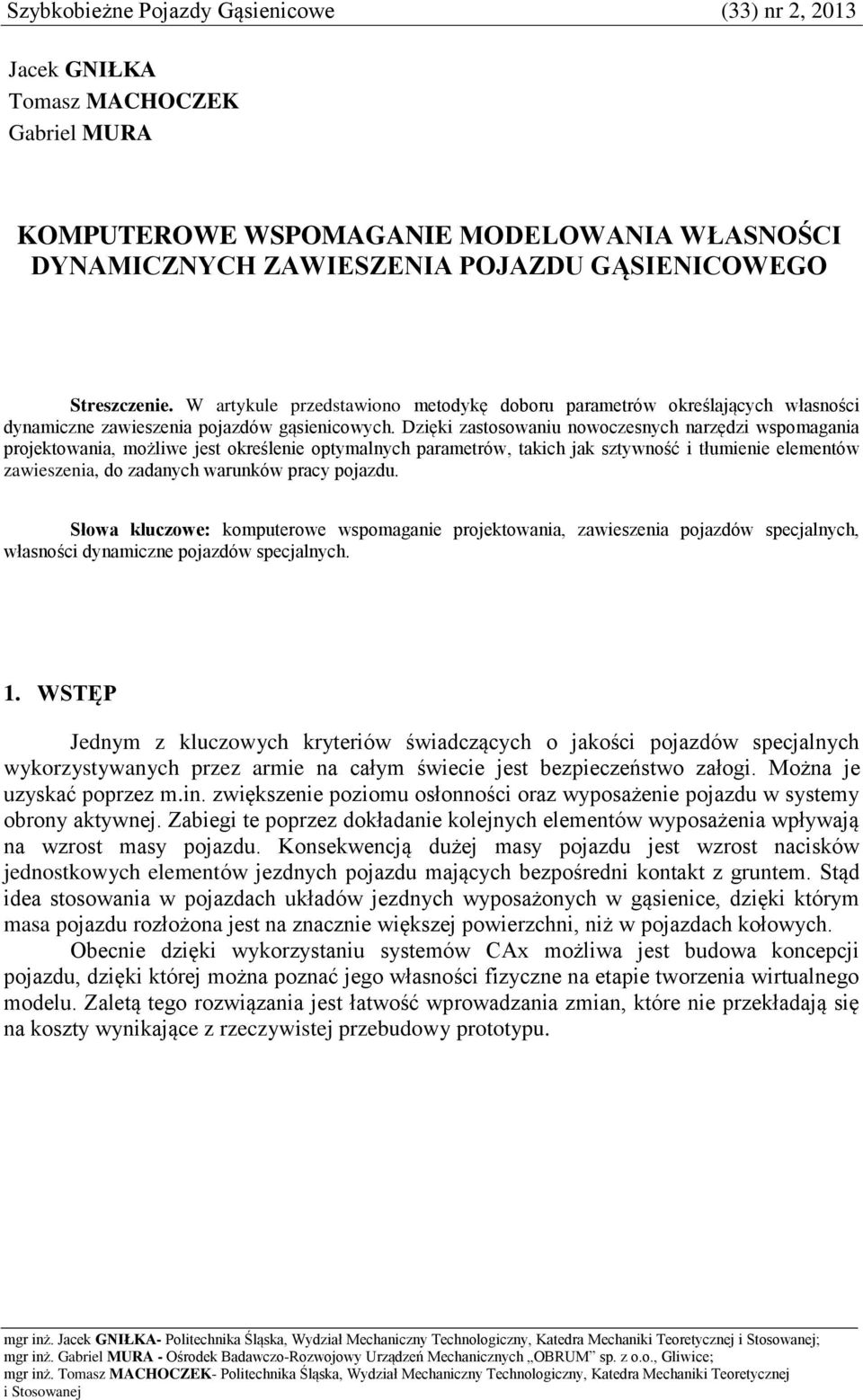 Dzięki zastosowaniu nowoczesnych narzędzi wspomagania projektowania, możliwe jest określenie optymalnych parametrów, takich jak sztywność i tłumienie elementów zawieszenia, do zadanych warunków pracy