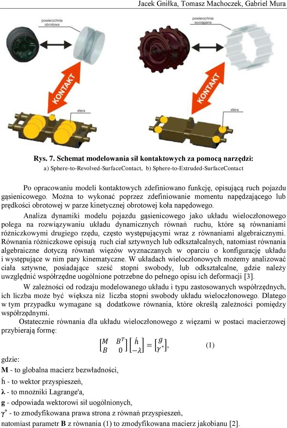 ruch pojazdu gąsienicowego. Można to wykonać poprzez zdefiniowanie momentu napędzającego lub prędkości obrotowej w parze kinetycznej obrotowej koła napędowego.