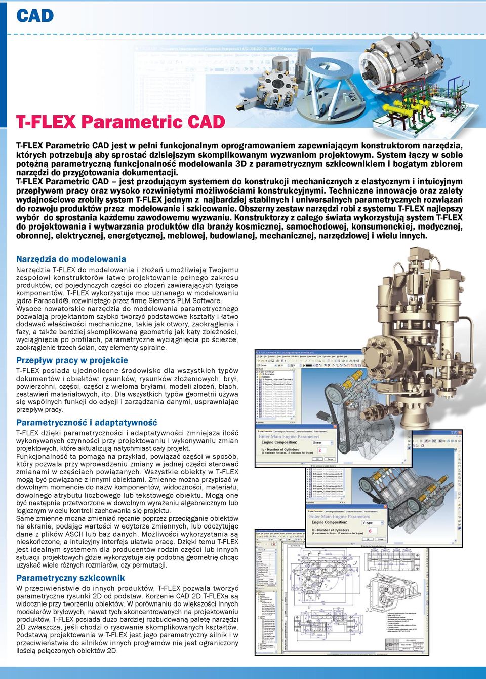 T-FLEX Parametric CAD jest przodującym systemem do konstrukcji mechanicznych z elastycznym i intuicyjnym przepływem pracy oraz wysoko rozwiniętymi możliwościami konstrukcyjnymi.