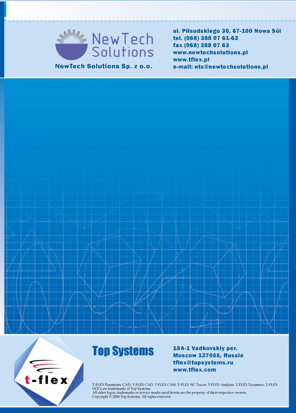 pl e-mail: nts@newtechsolutions.pl Top Systems 18A-1 Vadkovskiy per. Moscow 127055, Russia tflex@topsystems.ru www.