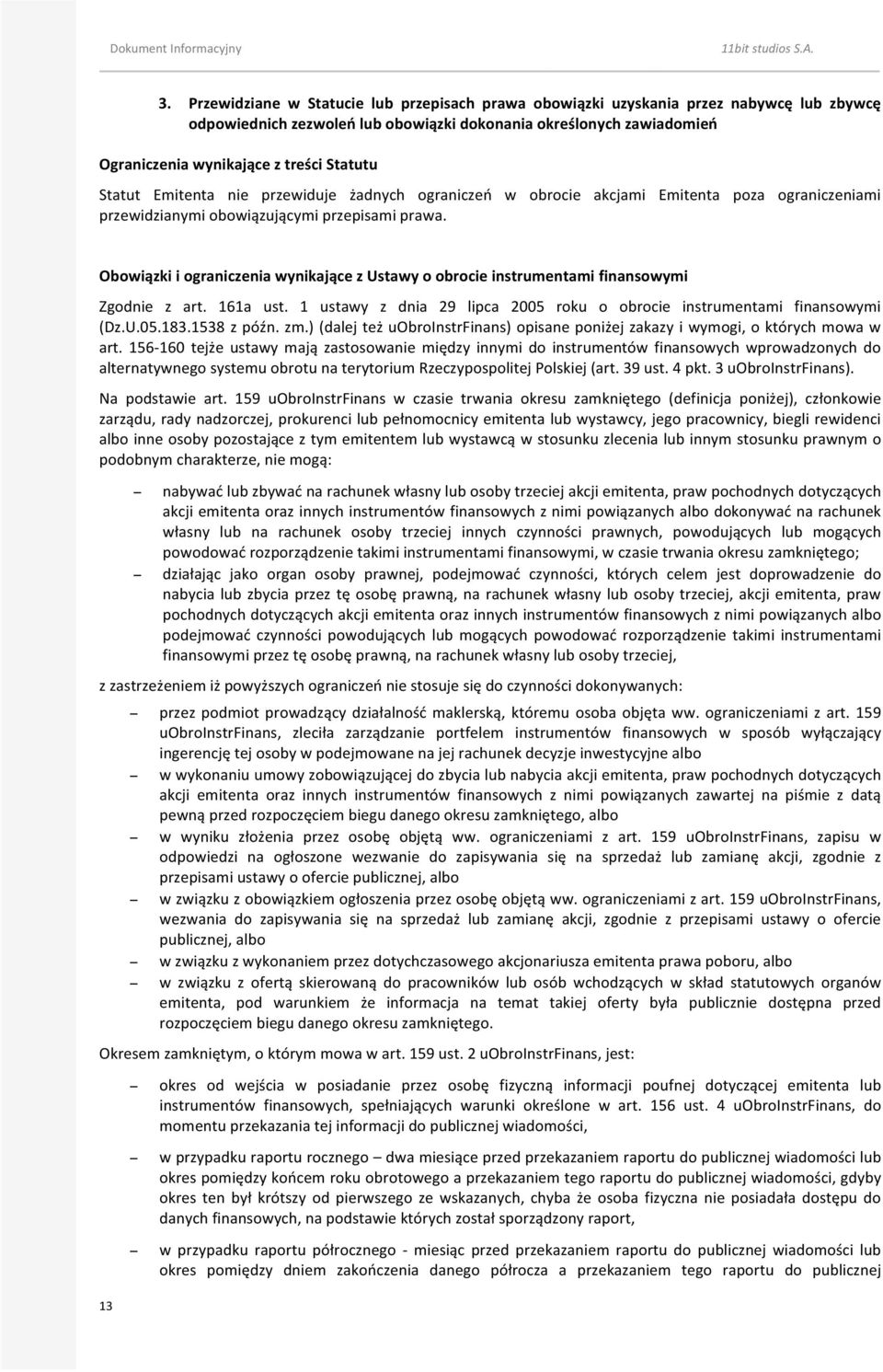 Obowiązki i ograniczenia wynikające z Ustawy o obrocie instrumentami finansowymi Zgodnie z art. 161a ust. 1 ustawy z dnia 29 lipca 2005 roku o obrocie instrumentami finansowymi (Dz.U.05.183.