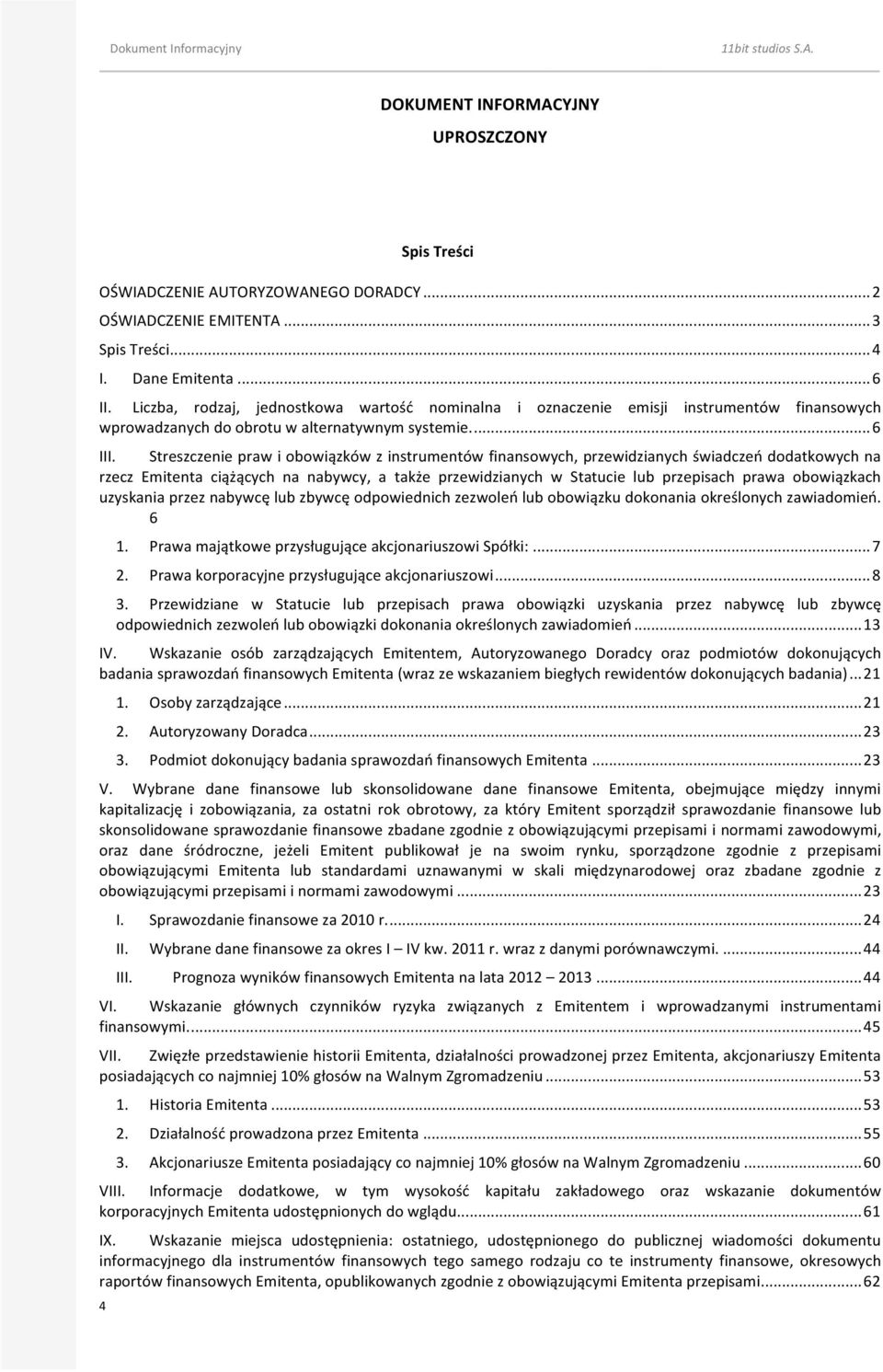 Streszczenie praw i obowiązków z instrumentów finansowych, przewidzianych świadczeń dodatkowych na rzecz Emitenta ciążących na nabywcy, a także przewidzianych w Statucie lub przepisach prawa