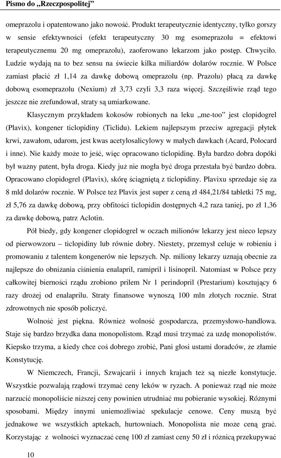 Ludzie wydają na to bez sensu na świecie kilka miliardów dolarów rocznie. W Polsce zamiast płacić zł 1,14 za dawkę dobową omeprazolu (np.