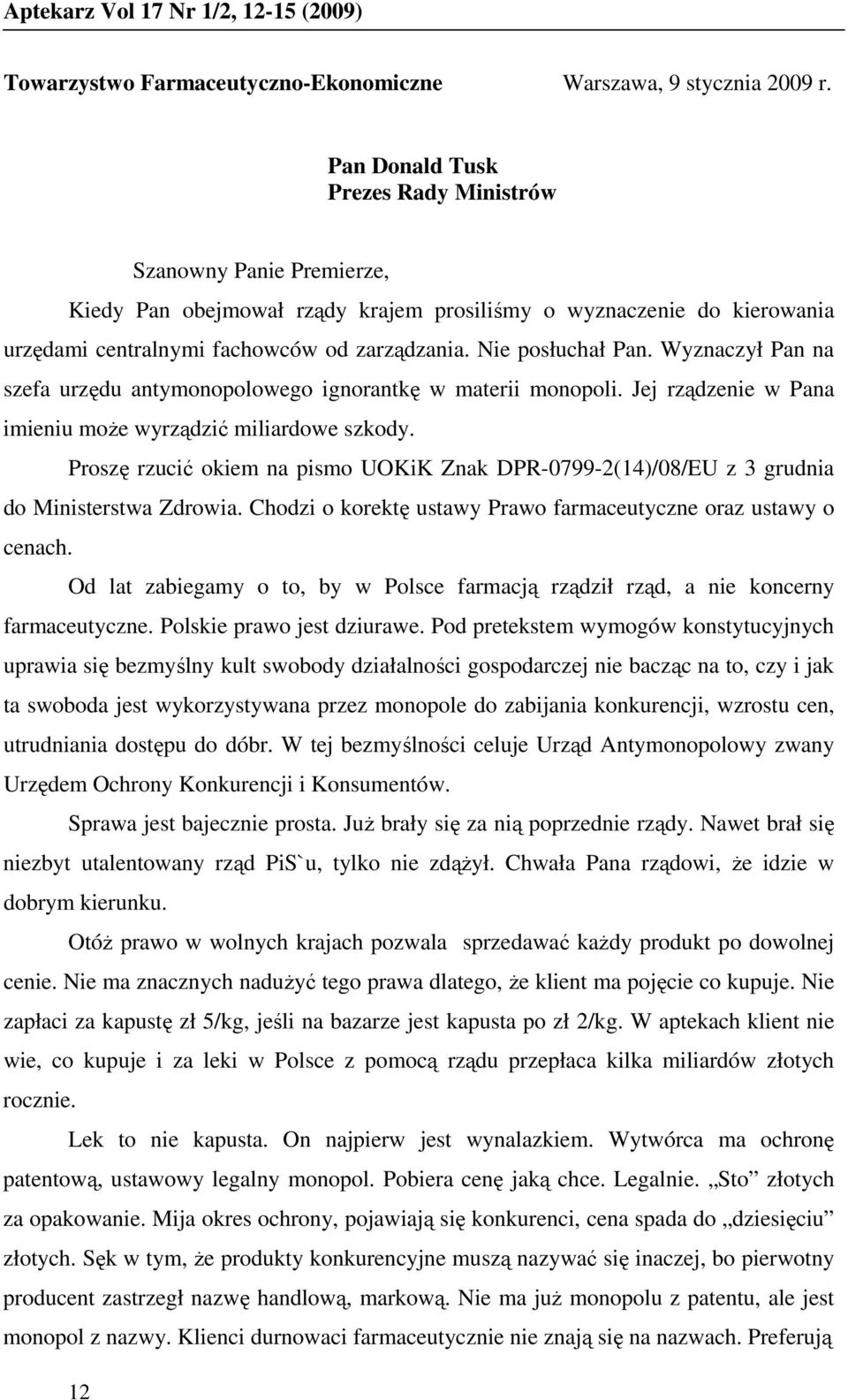 Nie posłuchał Pan. Wyznaczył Pan na szefa urzędu antymonopolowego ignorantkę w materii monopoli. Jej rządzenie w Pana imieniu moŝe wyrządzić miliardowe szkody.