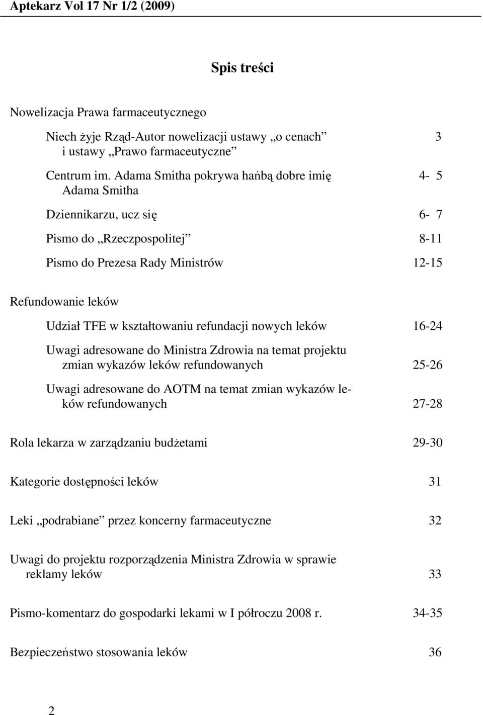 refundacji nowych leków 16-24 Uwagi adresowane do Ministra Zdrowia na temat projektu zmian wykazów leków refundowanych 25-26 Uwagi adresowane do AOTM na temat zmian wykazów leków refundowanych 27-28