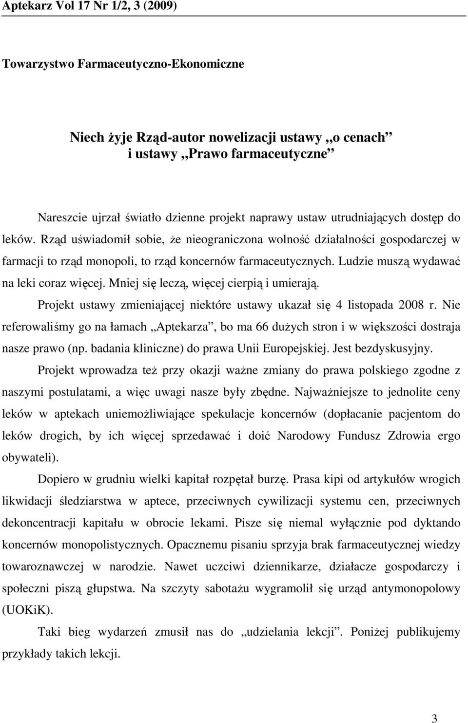 Ludzie muszą wydawać na leki coraz więcej. Mniej się leczą, więcej cierpią i umierają. Projekt ustawy zmieniającej niektóre ustawy ukazał się 4 listopada 2008 r.