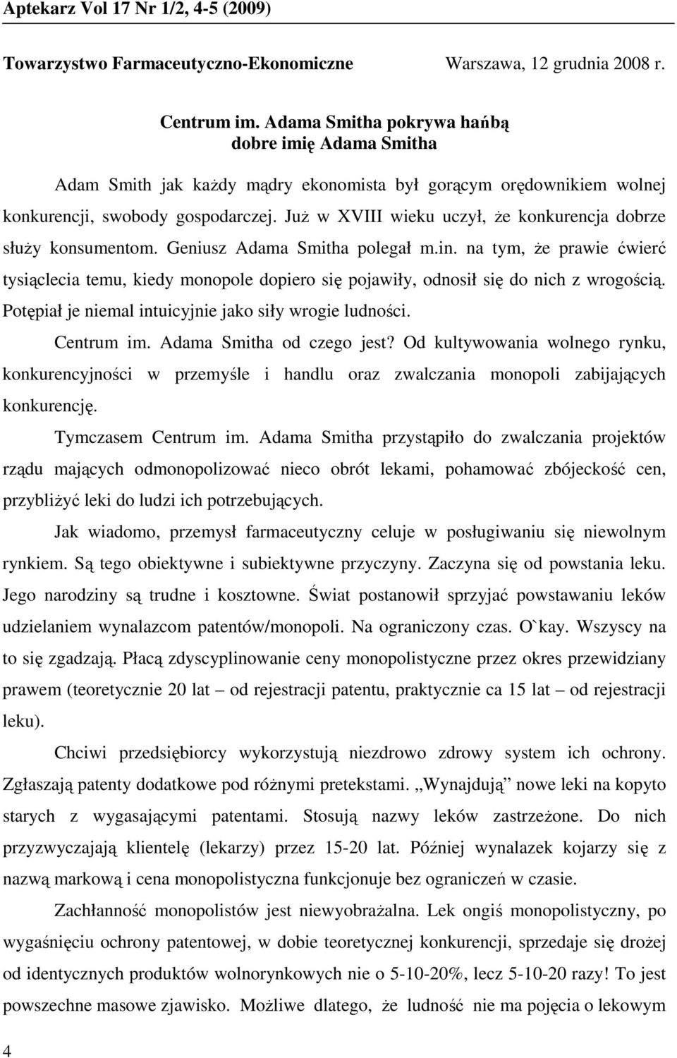 JuŜ w XVIII wieku uczył, Ŝe konkurencja dobrze słuŝy konsumentom. Geniusz Adama Smitha polegał m.in.