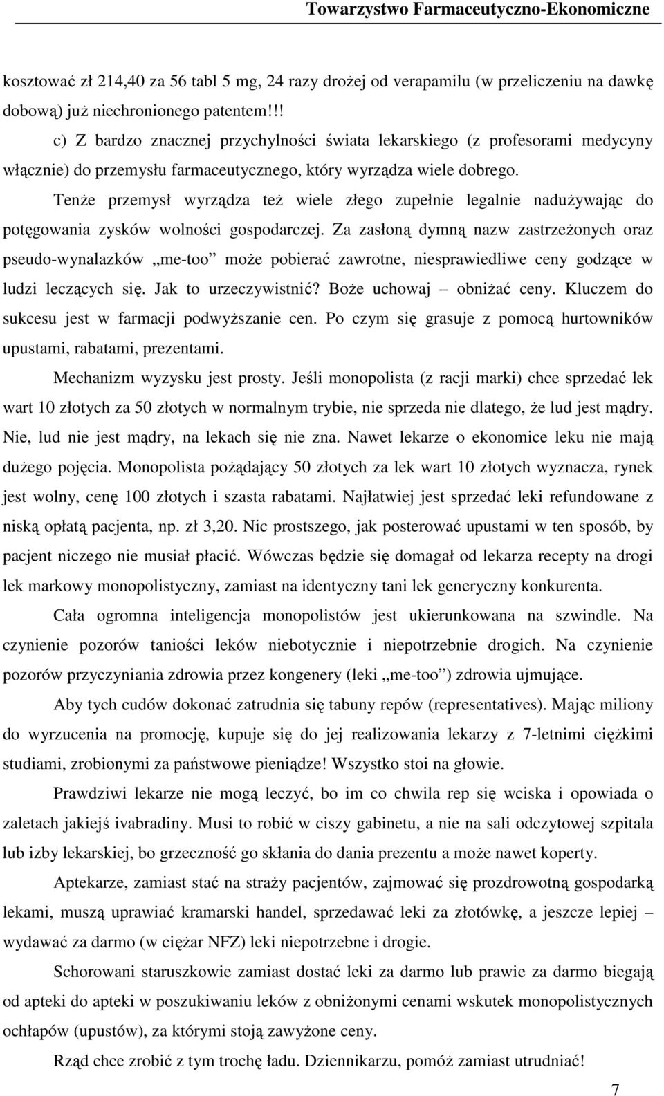 TenŜe przemysł wyrządza teŝ wiele złego zupełnie legalnie naduŝywając do potęgowania zysków wolności gospodarczej.