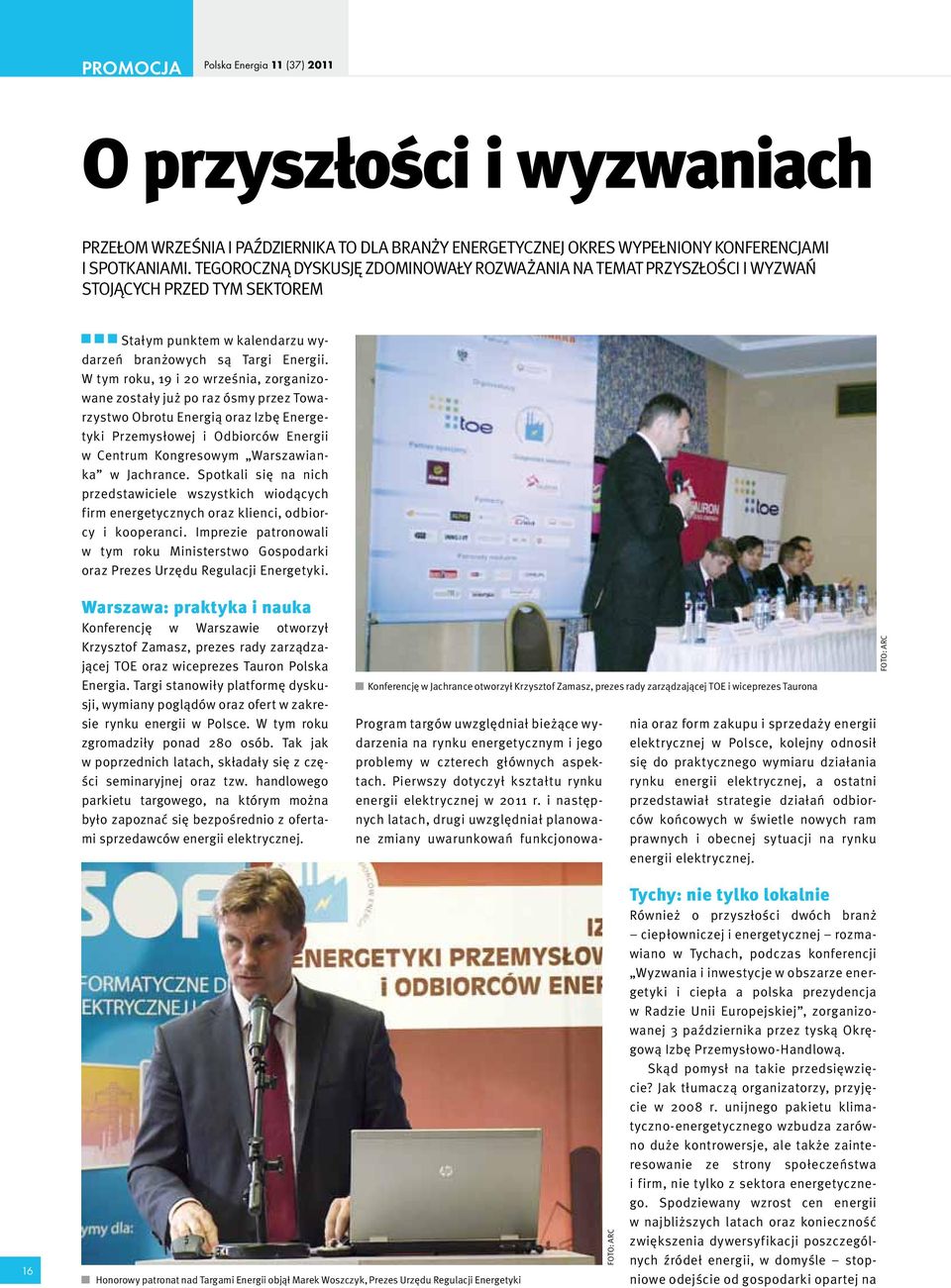 W tym roku, 19 i 20 września, zorganizowane zostały już po raz ósmy przez Towarzystwo Obrotu Energią oraz Izbę Energetyki Przemysłowej i Odbiorców Energii w Centrum Kongresowym Warszawianka w