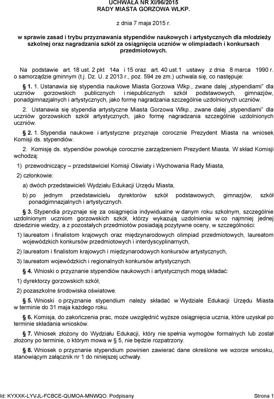 Na podstawie art. 18 ust. 2 pkt 14a i 15 oraz art. 40 ust.1 ustawy z dnia 8 marca 1990 r. o samorządzie gminnym (t.j. Dz. U. z 2013 r., poz. 594 ze zm.) uchwala się, co następuje: 1. 1. Ustanawia się stypendia naukowe Miasta Gorzowa Wlkp.