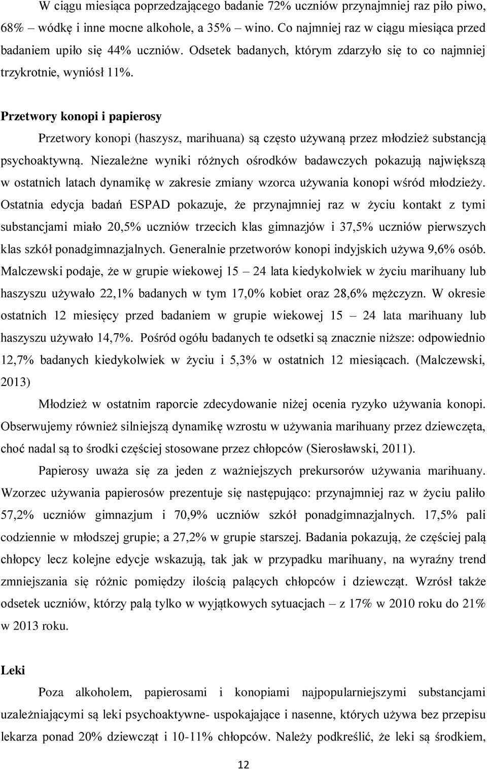 Przetwory konopi i papierosy Przetwory konopi (haszysz, marihuana) są często używaną przez młodzież substancją psychoaktywną.