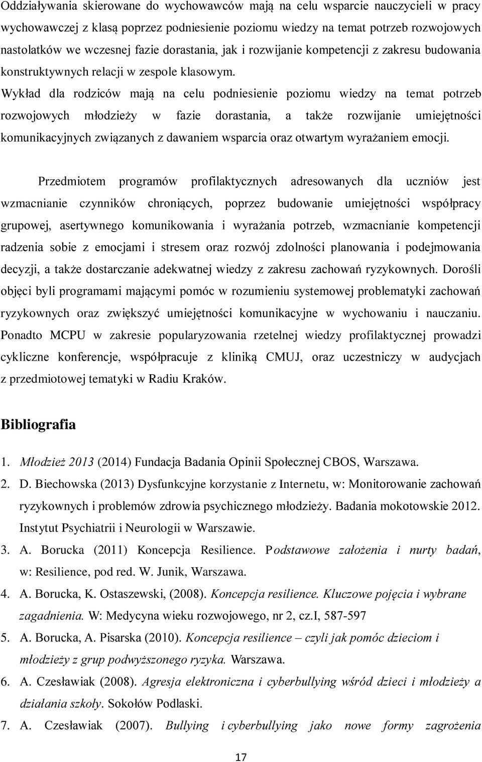 Wykład dla rodziców mają na celu podniesienie poziomu wiedzy na temat potrzeb rozwojowych młodzieży w fazie dorastania, a także rozwijanie umiejętności komunikacyjnych związanych z dawaniem wsparcia