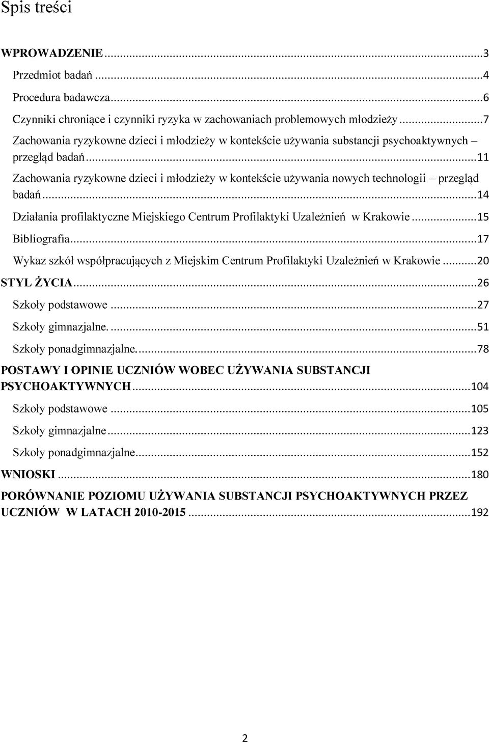 .. 11 Zachowania ryzykowne dzieci i młodzieży w kontekście używania nowych technologii przegląd badań... 14 Działania profilaktyczne Miejskiego Centrum Profilaktyki Uzależnień w Krakowie.