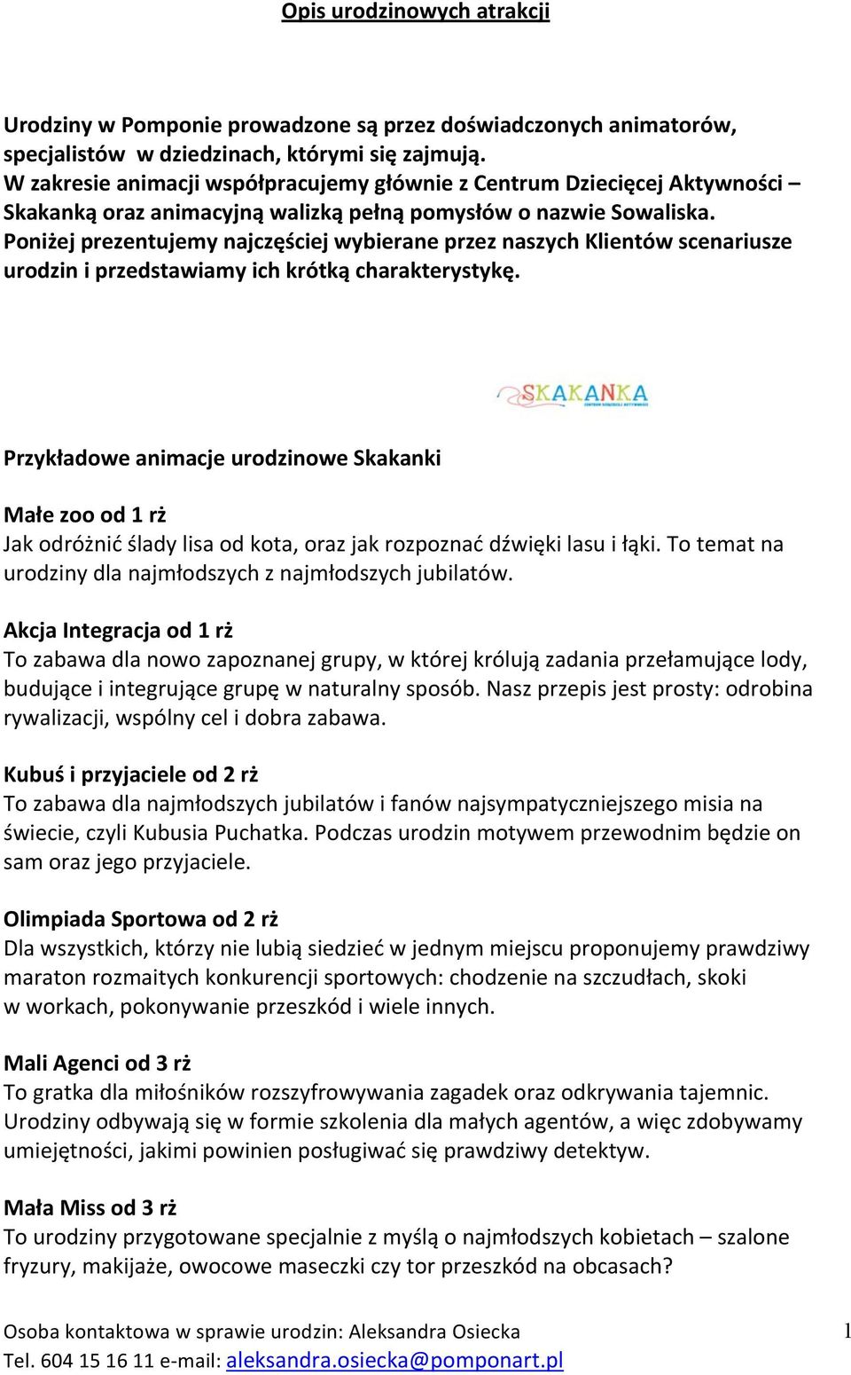 Poniżej prezentujemy najczęściej wybierane przez naszych Klientów scenariusze urodzin i przedstawiamy ich krótką charakterystykę.