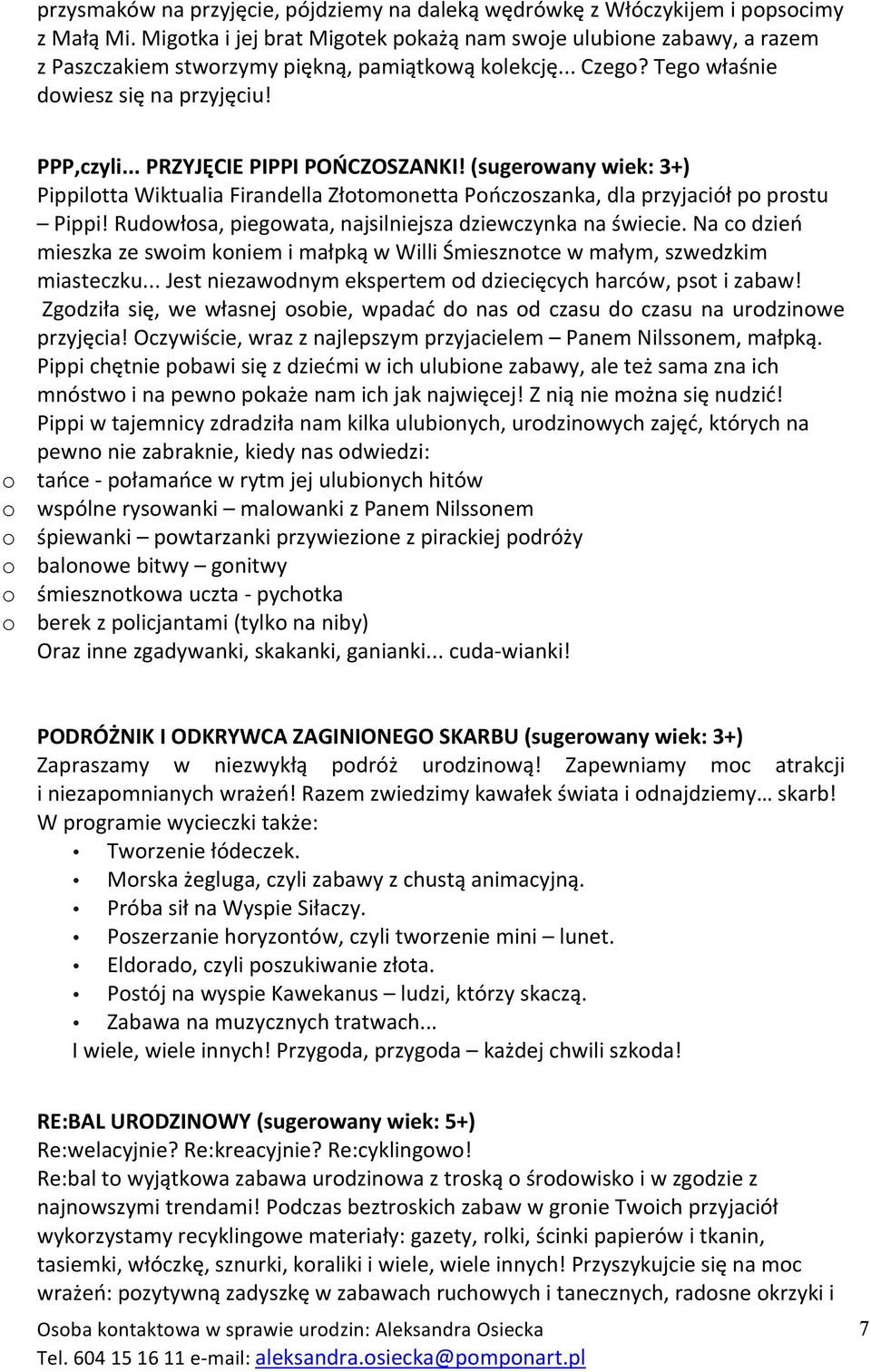 .. PRZYJĘCIE PIPPI POŃCZOSZANKI! (sugerowany wiek: 3+) Pippilotta Wiktualia Firandella Złotomonetta Pończoszanka, dla przyjaciół po prostu Pippi!