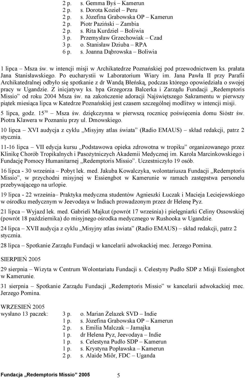 Po eucharystii w Laboratorium Wiary im. Jana Pawła II przy Parafii Archikatedralnej odbyło się spotkanie z dr Wandą Błeńską, podczas którego opowiedziała o swojej pracy w Ugandzie. Z inicjatywy ks.