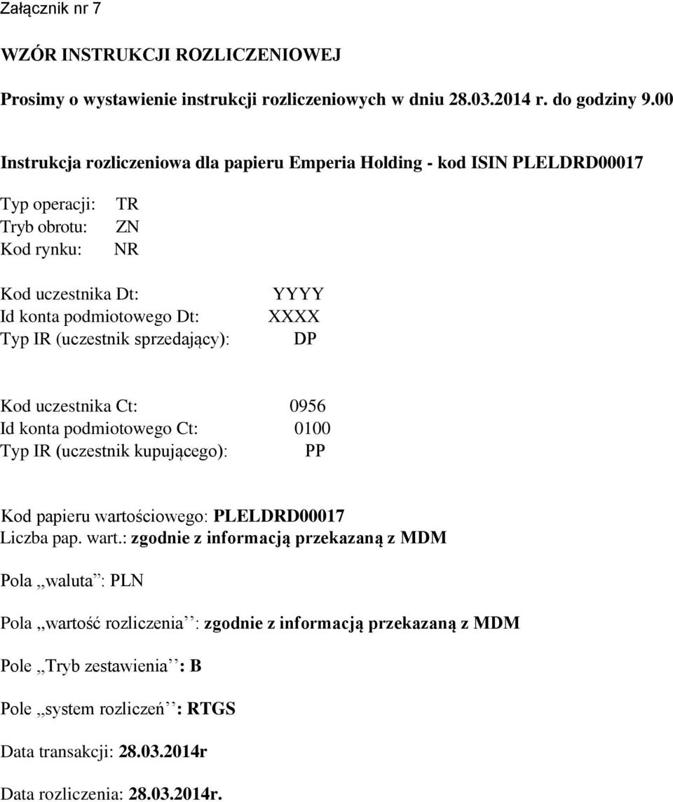 (uczestnik sprzedający): YYYY XXXX DP Kod uczestnika Ct: 0956 Id konta podmiotowego Ct: 0100 Typ IR (uczestnik kupującego): PP Kod papieru warto