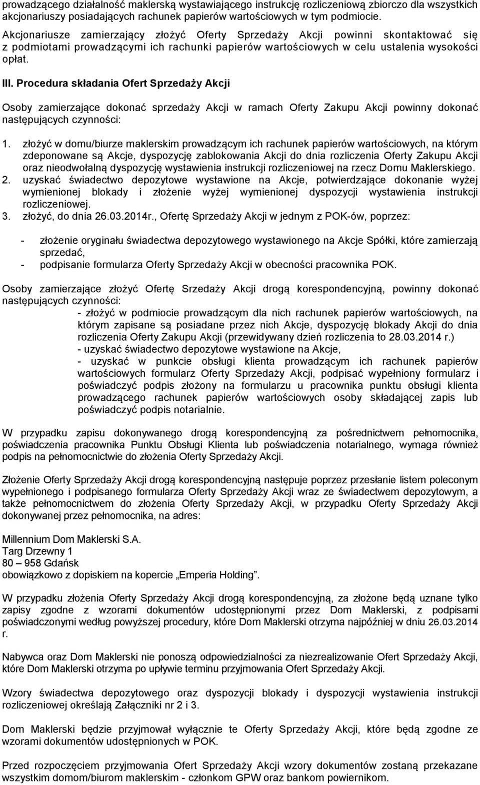 Procedura składania Ofert Sprzedaży Akcji Osoby zamierzające dokonać sprzedaży Akcji w ramach Oferty Zakupu Akcji powinny dokonać następujących czynności: 1.