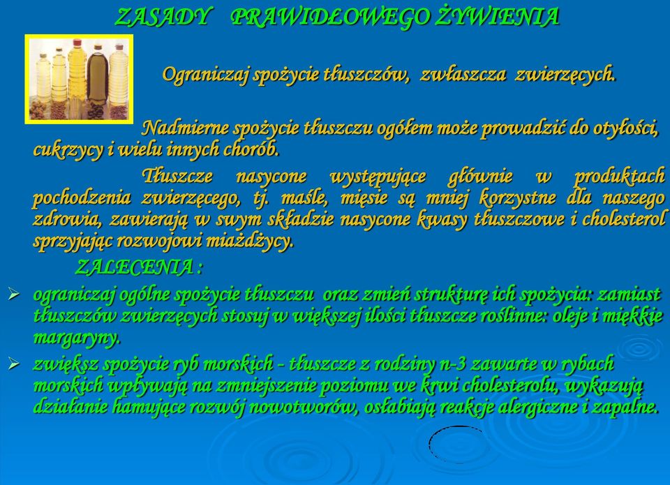 maśle, mięsie są mniej korzystne dla naszego zdrowia, zawierają w swym składzie nasycone kwasy tłuszczowe i cholesterol sprzyjając rozwojowi miażdżycy.