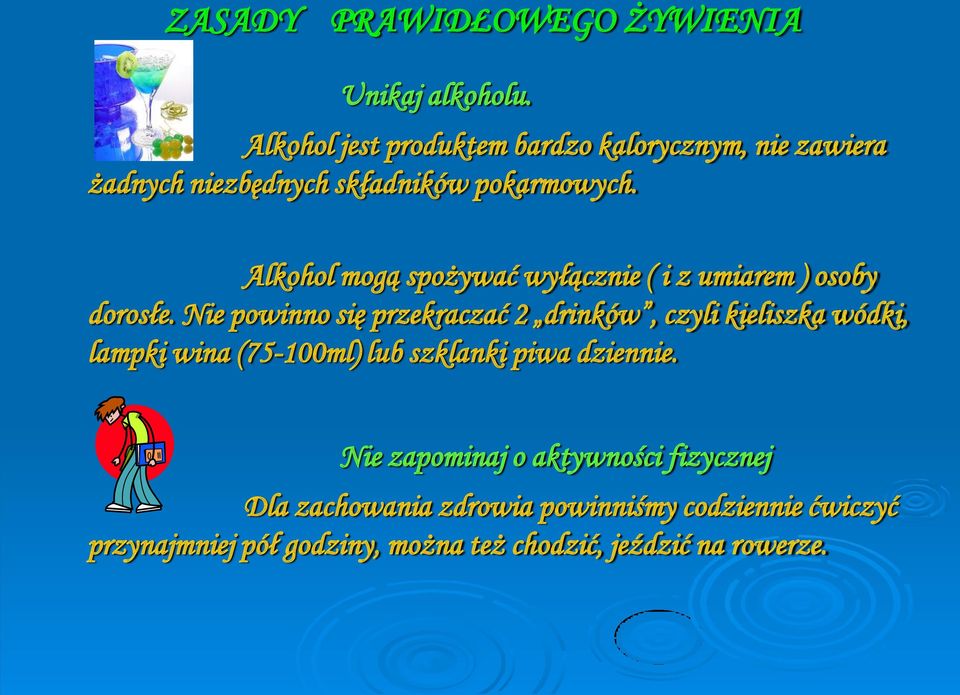 Alkohol mogą spożywać wyłącznie ( i z umiarem ) osoby dorosłe.