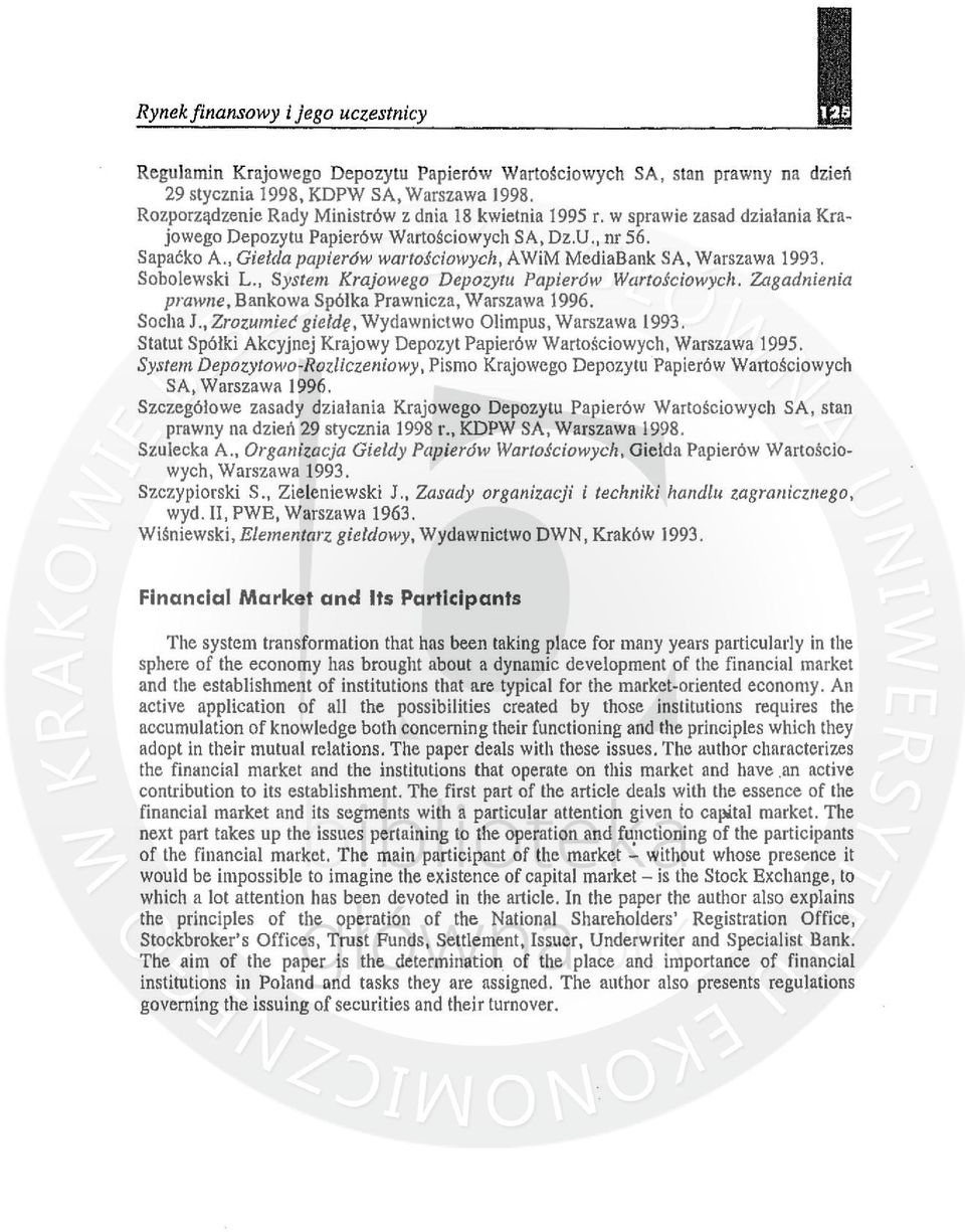 , Giełda papier6w wartościowych, AWiM MediaBank SA, Warszawa 1993. Sobolewski L., System Krajowego Depozytu Papier6w Wartościowych. Zagadnienia prawne, Bankowa Spólka Prawnicza, Warszawa 1996.