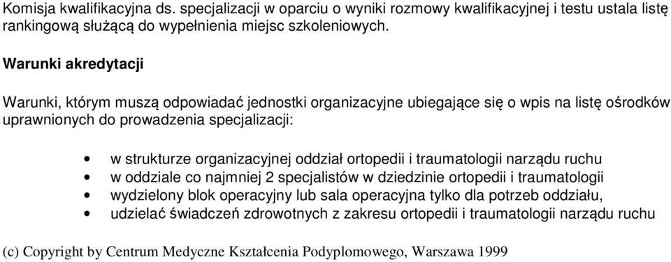 organizacyjnej oddział ortopedii i traumatologii narządu ruchu w oddziale co najmniej 2 specjalistów w dziedzinie ortopedii i traumatologii wydzielony blok operacyjny lub sala