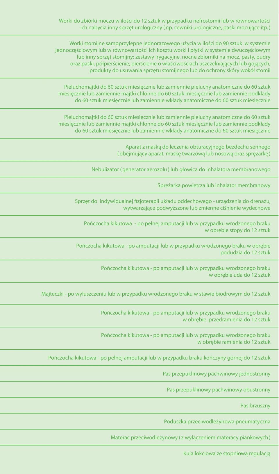 zestawy irygacyjne, nocne zbiorniki na mocz, pasty, pudry oraz paski, półpierścienie, pierścienie o właściwościach uszczelniających lub gojących, produkty do usuwania sprzętu stomijnego lub do