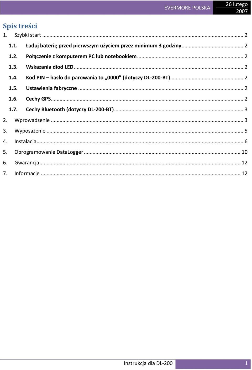 .. 2 1.6. Cechy GPS... 2 1.7. Cechy Bluetooth (dotyczy DL-200-BT)... 3 2. Wprowadzenie... 3 3. Wyposażenie... 5 4. Instalacja.