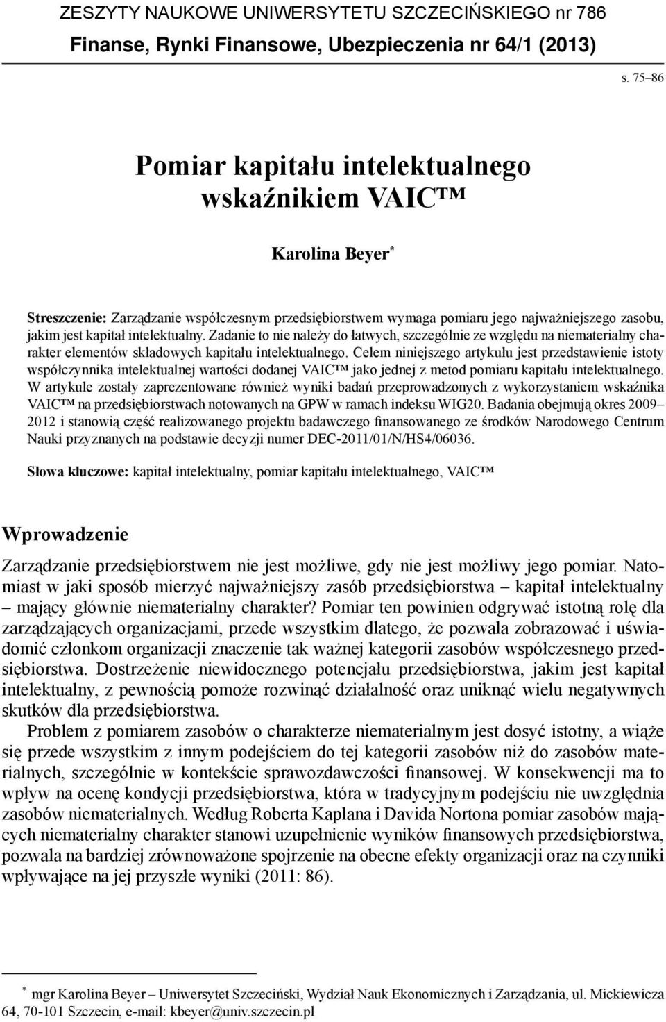 intelektualny. Zadanie to nie należy do łatwych, szczególnie ze względu na niematerialny charakter elementów składowych kapitału intelektualnego.