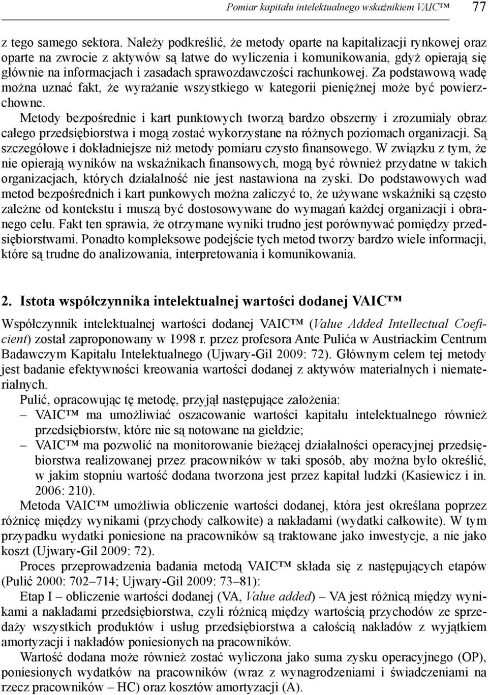 sprawozdawczości rachunkowej. Za podstawową wadę można uznać fakt, że wyrażanie wszystkiego w kategorii pieniężnej może być powierzchowne.