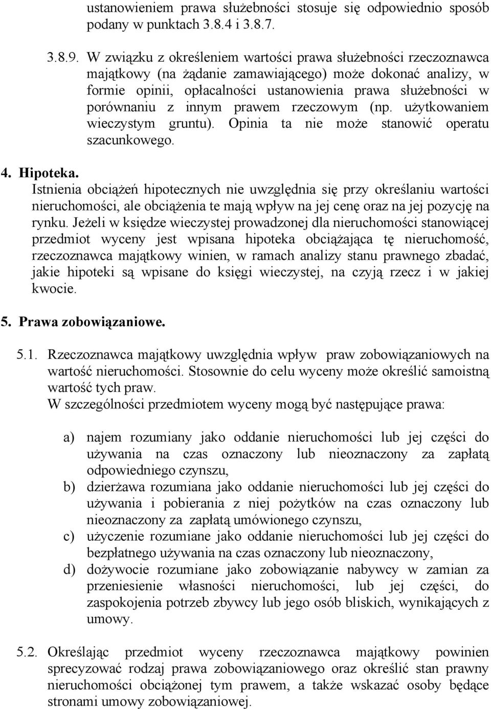 innym prawem rzeczowym (np. użytkowaniem wieczystym gruntu). Opinia ta nie może stanowić operatu szacunkowego. 4. Hipoteka.