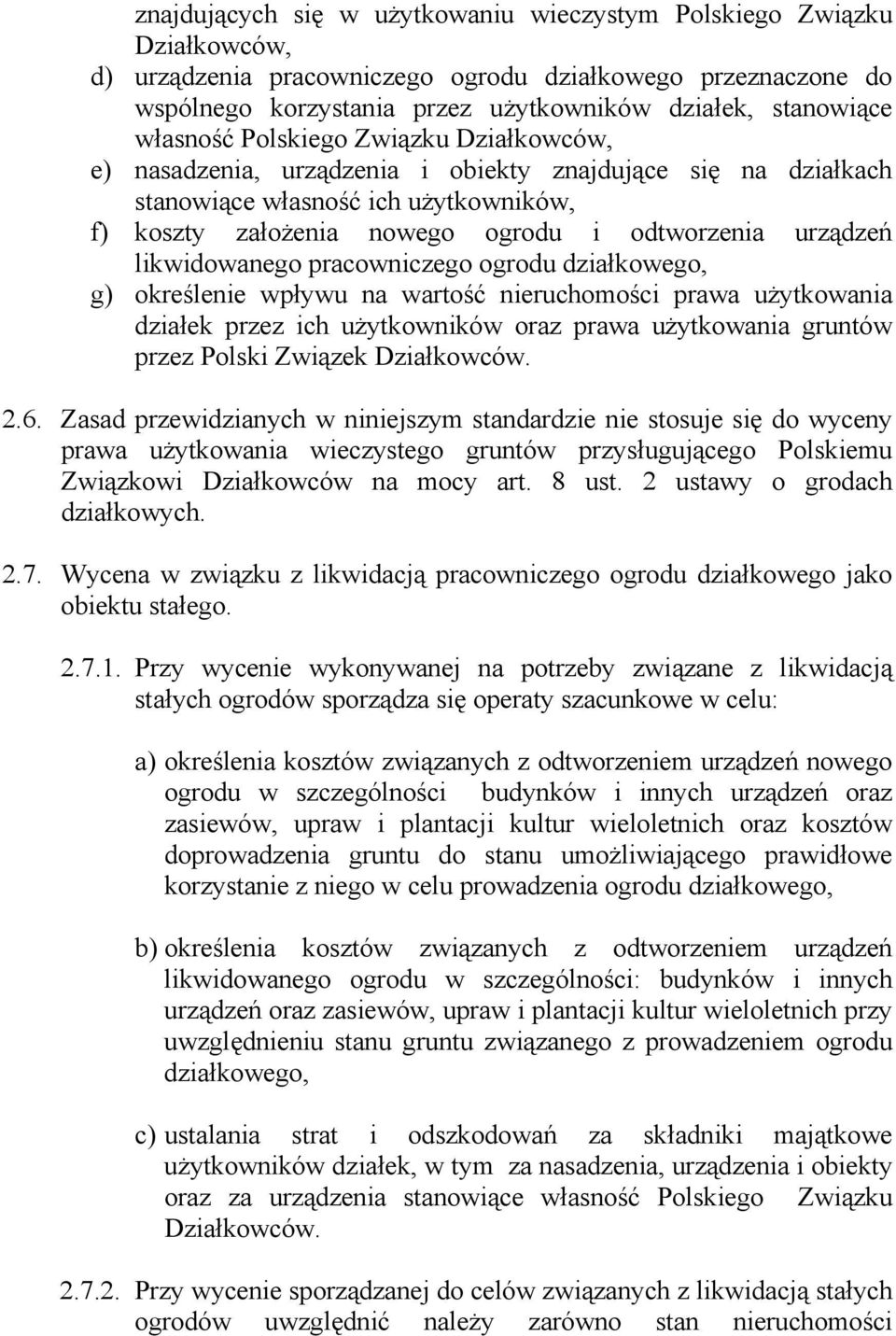 likwidowanego pracowniczego ogrodu działkowego, g) określenie wpływu na wartość nieruchomości prawa użytkowania działek przez ich użytkowników oraz prawa użytkowania gruntów przez Polski Związek