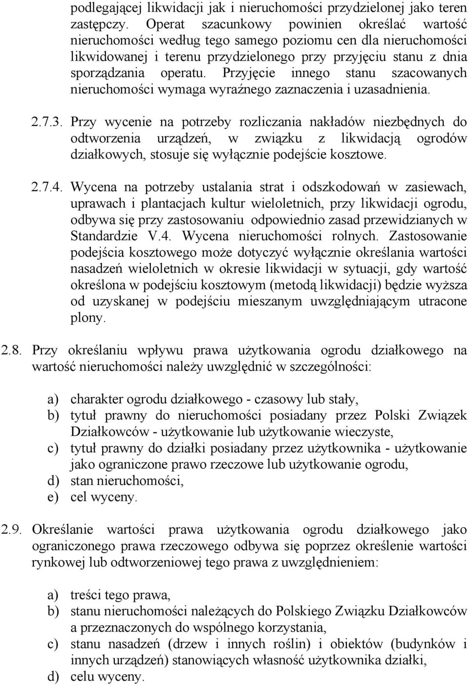 Przyjęcie innego stanu szacowanych nieruchomości wymaga wyraźnego zaznaczenia i uzasadnienia. 2.7.3.