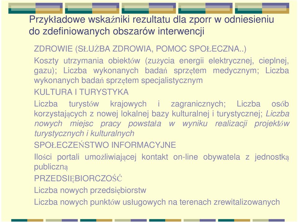 TURYSTYKA Liczba turystów krajowych i zagranicznych; Liczba osób korzystających z nowej lokalnej bazy kulturalnej i turystycznej; Liczba nowych miejsc pracy powstała w wyniku realizacji