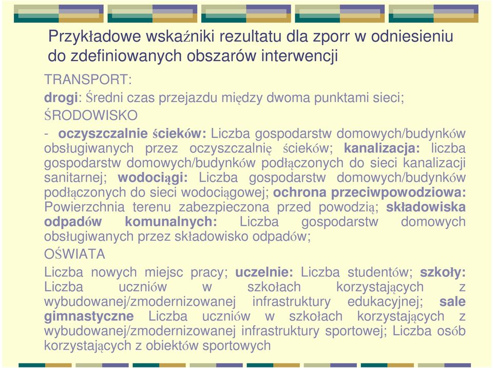 gospodarstw domowych/budynków podłączonych do sieci wodociągowej; ochrona przeciwpowodziowa: Powierzchnia terenu zabezpieczona przed powodzią; składowiska odpadów komunalnych: Liczba gospodarstw