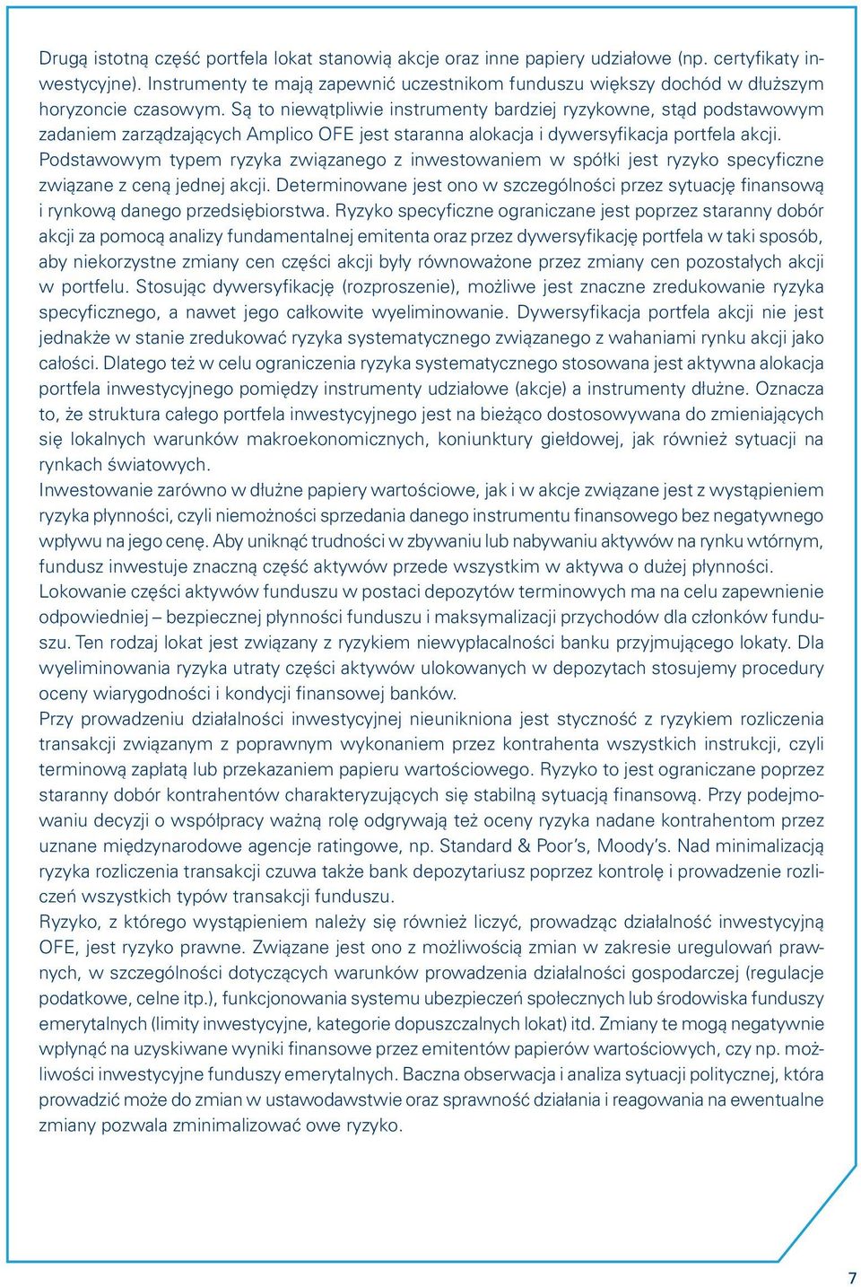 Są to niewątpliwie instrumenty bardziej ryzykowne, stąd podstawowym zadaniem zarządzających Amplico OFE jest staranna alokacja i dywersyfikacja portfela akcji.