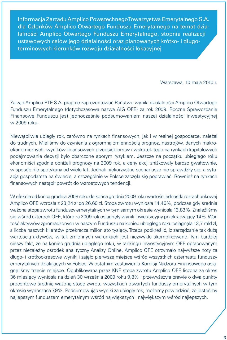 dla Członków Amplico Otwartego Funduszu Emerytalnego na temat działalności Amplico Otwartego Funduszu Emerytalnego, stopnia realizacji ustawowych celów jego działalności oraz planowanych krótko- i