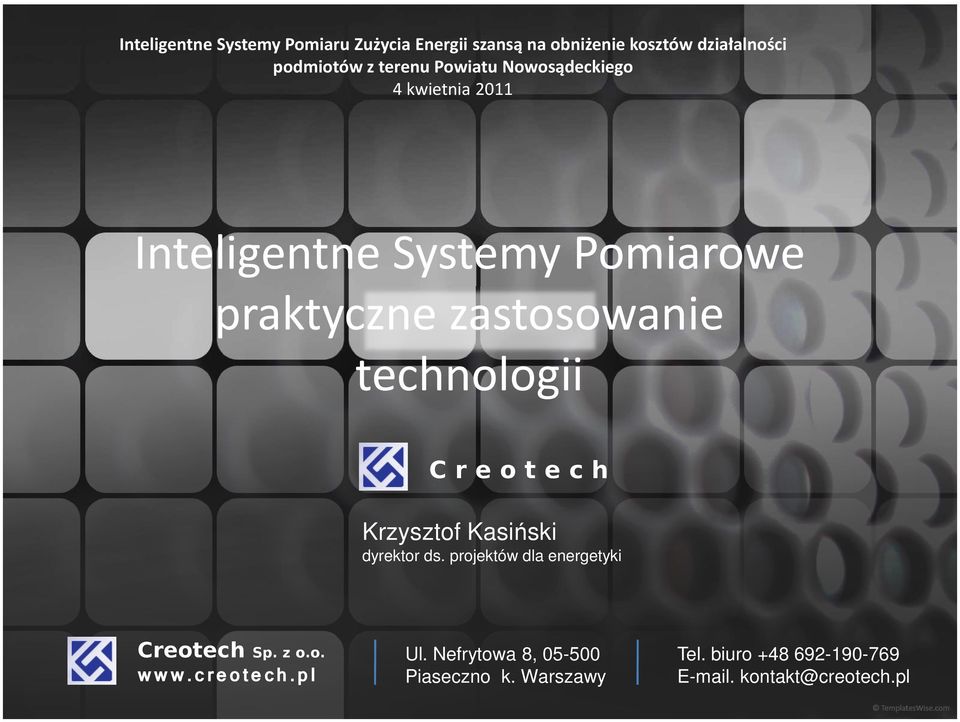 technologii C r e o t e c h Krzysztof Kasiński dyrektor ds. projektów dla energetyki Creotech Sp. z o.o. www.