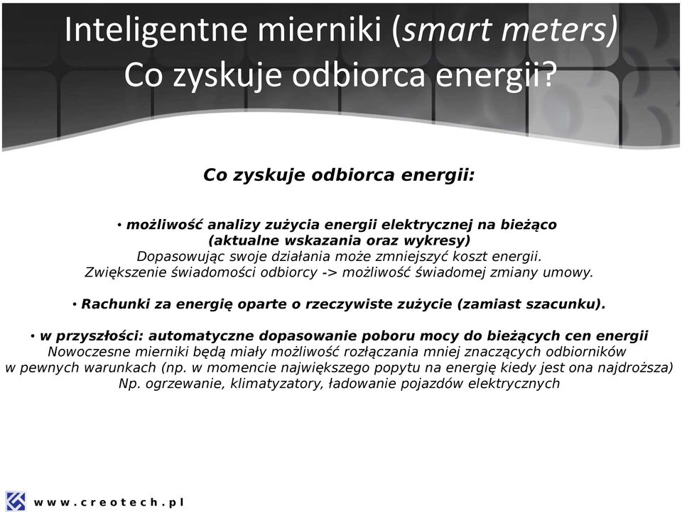 energii. Zwiększenie świadomości odbiorcy -> możliwość świadomej zmiany umowy. Rachunki za energię oparte o rzeczywiste zużycie (zamiast szacunku).