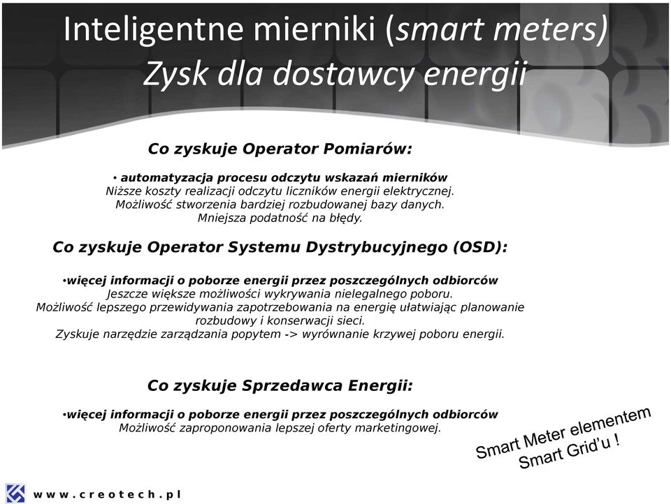 Co zyskuje Operator Systemu Dystrybucyjnego (OSD): więcej informacji o poborze energii przez poszczególnych odbiorców Jeszcze większe możliwości wykrywania nielegalnego poboru.