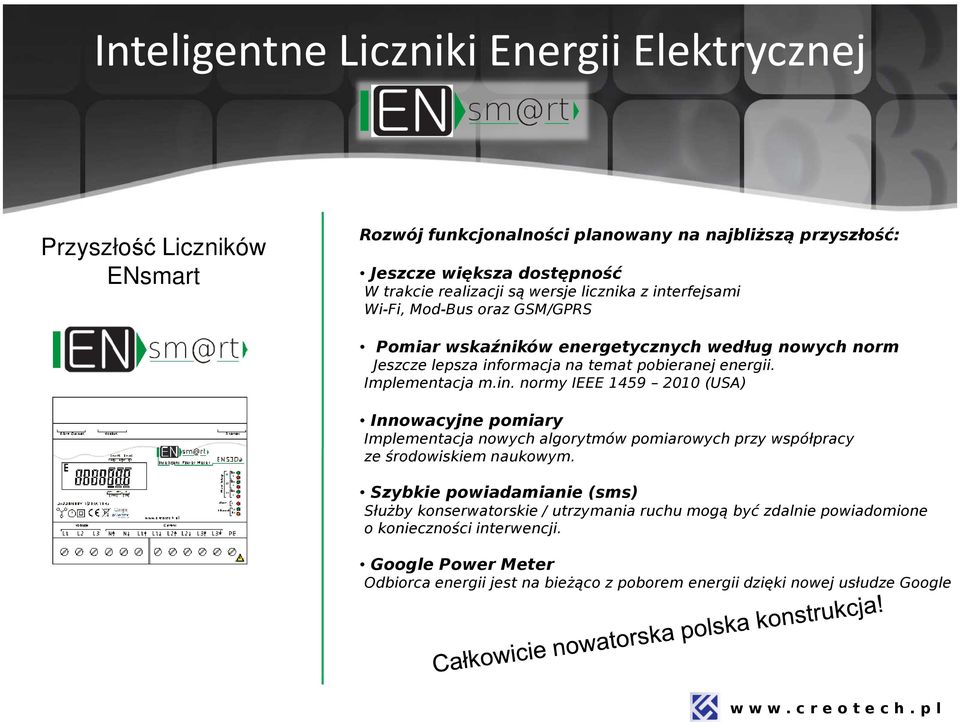 Implementacja m.in. normy IEEE 1459 2010 (USA) Innowacyjne pomiary Implementacja nowych algorytmów pomiarowych przy współpracy ze środowiskiem naukowym.