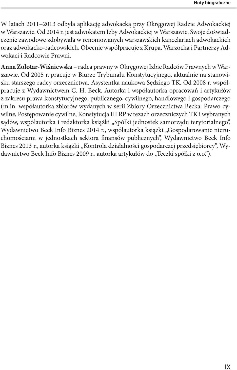 Anna Zołotar-Wiśniewska radca prawny w Okręgowej Izbie Radców Prawnych w Warszawie. Od 2005 r. pracuje w Biurze Trybunału Konstytucyjnego, aktualnie na stanowisku starszego radcy orzecznictwa.