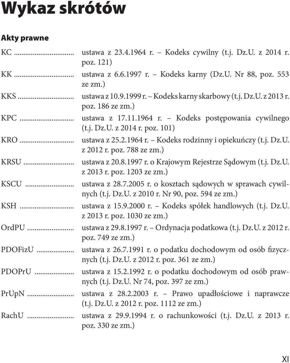 j. Dz.U. z 2012 r. poz. 788 ze zm.) KRSU... ustawa z 20.8.1997 r. o Krajowym Rejestrze Sądowym (t.j. Dz.U. z 2013 r. poz. 1203 ze zm.) KSCU... ustawa z 28.7.2005 r.