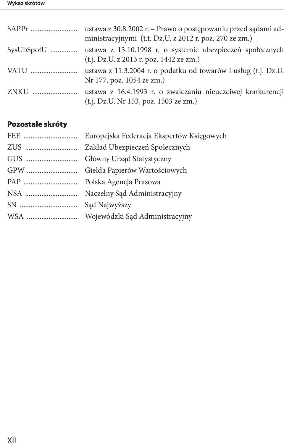 .. ustawa z 16.4.1993 r. o zwalczaniu nieuczciwej konkurencji (t.j. Dz.U. Nr 153, poz. 1503 ze zm.) Pozostałe skróty FEE... Europejska Federacja Ekspertów Księgowych ZUS.