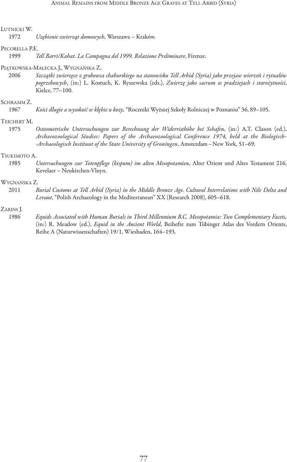 2006 szczątki zwierzęce z grobowca chaburskiego na stanowisku tell arbid (syria) jako przejaw wierzeń i rytuałów pogrzebowych, (in:) L. Kostuch, K. Ryszewska (eds.