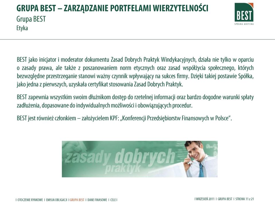 Dzięki takiej postawie Spółka, jako jedna z pierwszych, uzyskała certyfikat stosowania Zasad Dobrych Praktyk.