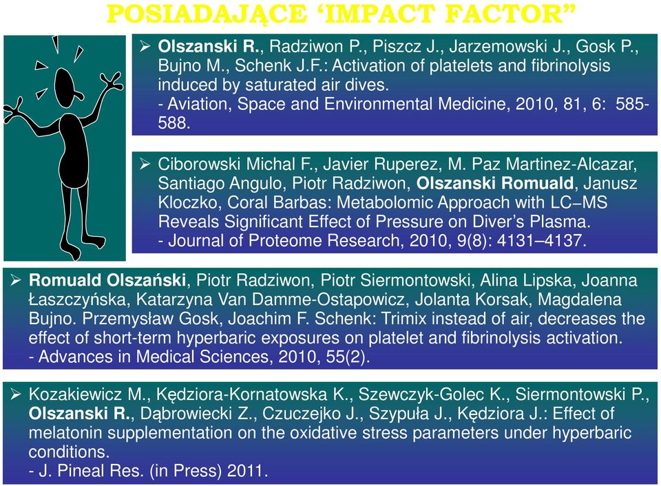 Paz Martinez-Alcazar, Santiago Angulo, Piotr Radziwon, Olszanski Romuald, Janusz Kloczko, Coral Barbas: Metabolomic Approach with LC MS Reveals Significant Effect of Pressure on Diver s Plasma.